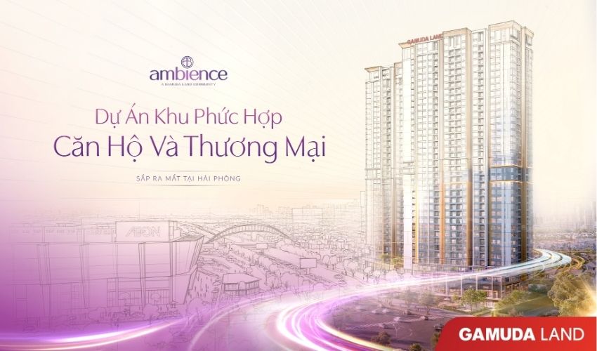 Ambience Gamuda Hải Phòng: Cơ hội đầu tư đón đầu tương lai